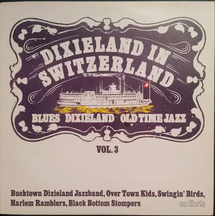 The Harlem Ramblers / Swingin' Birds / Over Town Kids a. o. - Dixieland In Switzerland: Blues Dixieland Old Time Jazz Vol. 3