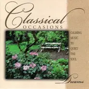 Mozart / Bach / Vivaldi / Beethoven a.o. - Dreams (Calming Music To Quiet The Soul)