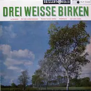 Erika und Klaus / Erich Storz / Marianne Vasel a.o. - Drei Weisse Birken