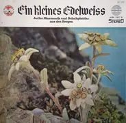 Die Keuschnigg Baum, Die Grubbauerbuam, Jodeltrio Schroll, a.o. - Ein Kleines Edelweiss