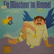 Adolf Gondrell, Wastl Witt, Ida Schumacher, a.o. - Ein Münchner im Himmel
