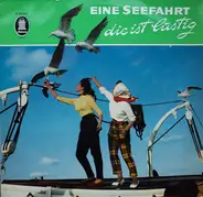 Anita Trautvetter / Ulrich Pfitzke / Will Höhne / Willy Müller - Eine Seefahrt Die Ist Lustig