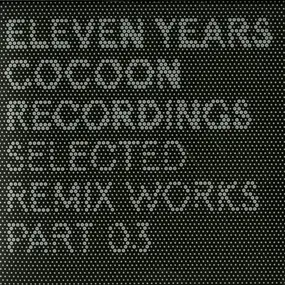2000 & One - Eleven Years Cocoon Recordings - Selected Remix Works Part 03