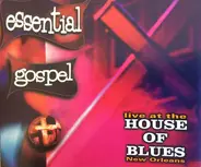 The LA Mass Choir, The Christianaires, Kim McFarland, a.o. - Essential Gospel: Live At The House Of Blues New Orleans