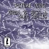 Fourth World, Misterjon, Motive One, a.o. - Future Cool! Drum 'N' Bass & Jazz Spaces
