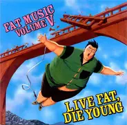 Zero Down, Anti-Flag, Mad Caddies a.o. - Fat Music Volume V: Live Fat, Die Young