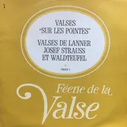 Tchaikovsky / Delibes / J. Strauss a.o. - Féerie De La Valse / Valses "Sur Les Pointes". Valses De Lanner, Joseph Strauss Et Waldteufel