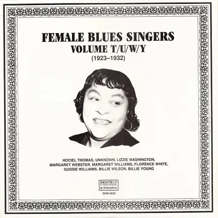 Hociel Thomas, Lizzie Washington, Florence White, a.o. ... - Female Blues Singers Volume T/U/W/Y (1923-1932)