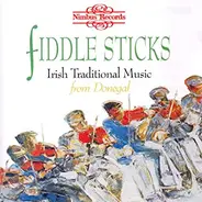 Various - Fiddle Sticks - Irish Traditional Music From Donegal