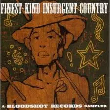 Finest-Kind Insurgent Country - A Bloodshot Records Sampler