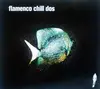 CD - Vicente Amigo / Mati / José Luis Encinas a.o. - Flamenco Chill Dos - Digipack