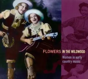 Various Artists - Flowers In The Wildwood (Women In Early Country Music 1923-1939)