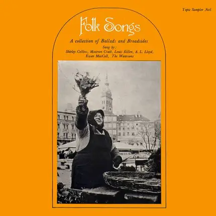 Shirley Collins, A. L. Lloyd, The Watersons - Folk Songs - A Collection Of Ballads And Broadsides - Topic Sampler No. 6