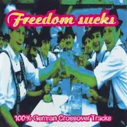 2 Ohm, Headcrash, Gunjah a.o. - Freedom Sucks 100% German Crossover Tracks