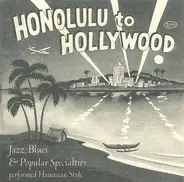 Various - From Honolulu To Hollywood (Jazz, Blues & Popular Specialties Performed Hawaiian Style)