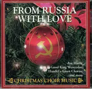 Moscow Boys Choir, Red Star Red Army Chorus, a.o. - From Russia With Love. Christmas Choir Music