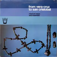 Various - From Vera-Cruz To San Cristobal-Mexican Harps And Marimbas