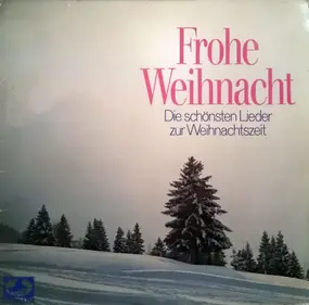 Various Artists - Frohe Weihnacht (Die Schönsten Lieder Zur Weihnachtszeit)