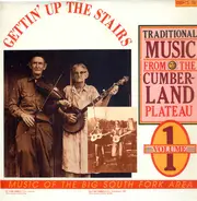 Clyde Troxell / The Rocky Toppers a.o. - Gettin' Up The Stairs: Traditional Music From The Cumberland Plateau Volume 1