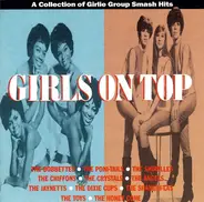 The Shirelles / The Chiffons / The Shangri-Las a.o. - Girls On Top (A Collection Of Girlie Group Smash Hits)