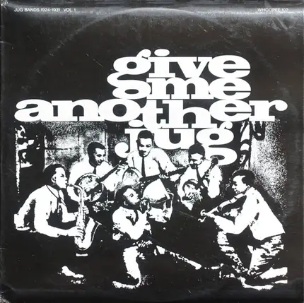 Sara Martin's Jug Band / Dixieland Jug Blowers a.o. - Give Me Another Jug (Jug Bands 1924-1931 Vol. 1)
