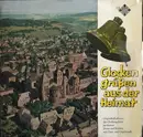 LP - Bach / Schubert a.o. - Glocken Grüßen Aus Der Heimat: Originalaufnahmen Der Glockengeläute Berühmter Dome Und Kirchen Mit Chor- Und Orgelmusik