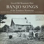 LP - Obray Ramsey / Henry Gentry a.o. - Good Old Mountain Dew: Banjo Songs Of The Southern Mountains