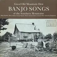 Obray Ramsey / Henry Gentry a.o. - Good Old Mountain Dew: Banjo Songs Of The Southern Mountains