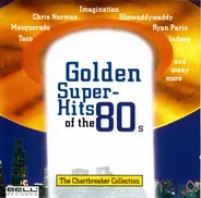 Taco, Chris Norman, Imagination a.o. - Golden Super Hits Of The 80s - The Chartbreaker Collection