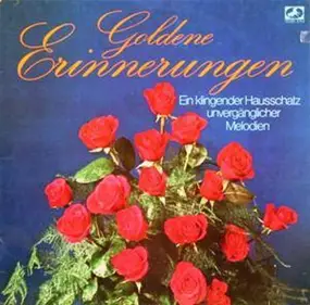 Various Artists - Goldene Erinnerungen (Ein Klingender Hausschatz Unvergänglicher Melodien)