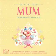Girls Aloud / Sugababes / Pixie Lott / a.o. - Greatest Ever! - Mum - The Definitive Collection