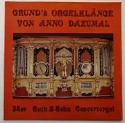 LP - Anno Dazumal - Grund's Orgelklänge Von Anno Dazumal (38er Ruth & Sohn Concertorgel)