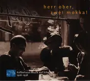 Kapelle Oscar Joost Vom Eden Hotel / Barnabas Von Géczy M.S. Orchester a. o. - Herr Ober, Zwei Mokka! (Kaffeehaus-Musik Auf Schellack 1926-1938)