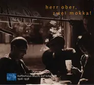 Kapelle Oscar Joost Vom Eden Hotel / Barnabas Von Géczy M.S. Orchester a. o. - Herr Ober, Zwei Mokka! (Kaffeehaus-Musik Auf Schellack 1926-1938)