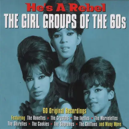 The Crystals, The Cookies, The Blossoms a.o. - He's A Rebel - The Girl Groups Of The 60's