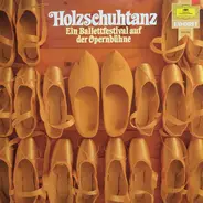 Lortzing / Verdi / Borodin a.o. - Holzschuhtanz - Ein Ballettfestival Auf Der Opernbühne