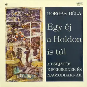 Various Artists - Horgas Béla: Egy Éj A Holdon Is Túl - Mesejáték Kisebbeknek És Nagyobbaknak