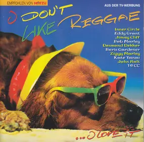 Various Artists - I Don't Like Reggae ... I Love It