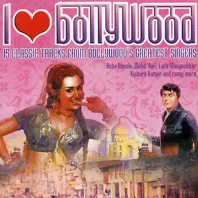 Various Artists - I Love Bollywood - 15 Classic Tracks From Bollywood's Greatest Singers