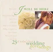 Joshua Kadison / Susan Ashton / Avalon / a.o. - I Will Be Here: 25 Of Today's Best Wedding & Love Songs
