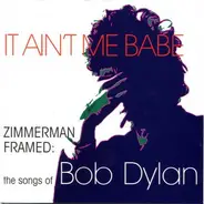 Various - It Ain't Me Babe (Zimmerman Framed: The Songs Of Bob Dylan)