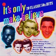 Guy Mitchell / Conway Twity / Pat boone / etc - It's Only Make Believe: 20 Classic 50's Hits