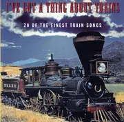 CD - Hank Snow,Jimmie Rodgers,Ernest Tubb,u.a - I've Got A Thing About Trains: 20 Of The Finest Train Songs