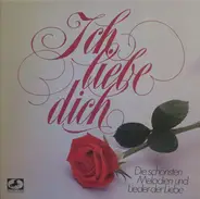 Various - Ich Liebe Dich - Die Schönsten Melodien Und Lieder Der Liebe
