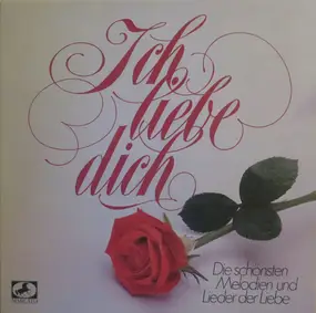 Various Artists - Ich Liebe Dich - Die Schönsten Melodien Und Lieder Der Liebe