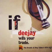 Double LP - Various - If Deejay Was Your Trade. The Dreads At King Tubby's 1974-1977