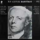 LP - Bartók Béla / Szigeti Józef / Kodály Zoltán / a.o. - Így Láttuk Bartókot