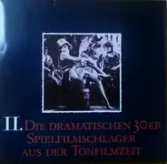 Erna Sack, Will Glahé, a.o. - II. Die Dramatischen 30er (Spielfilmschlager Aus Der Tonfilmzeit)