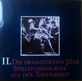 Various Artists - II. Die Dramatischen 30er (Spielfilmschlager Aus Der Tonfilmzeit)