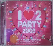 Atomic Kitten,Las Ketchup,Kylie Minogue, u.a - I Love 2 Party 2003